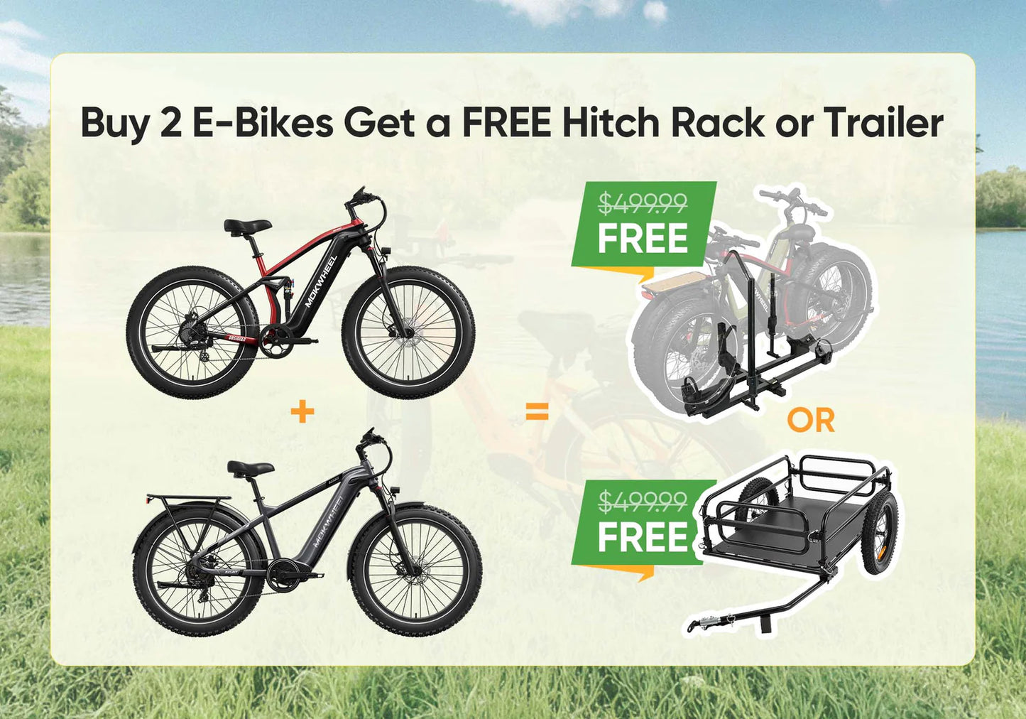 BUY ANY TWO MOKWHEELS AND GET A FREE HITCH RACK OR TRAILER!